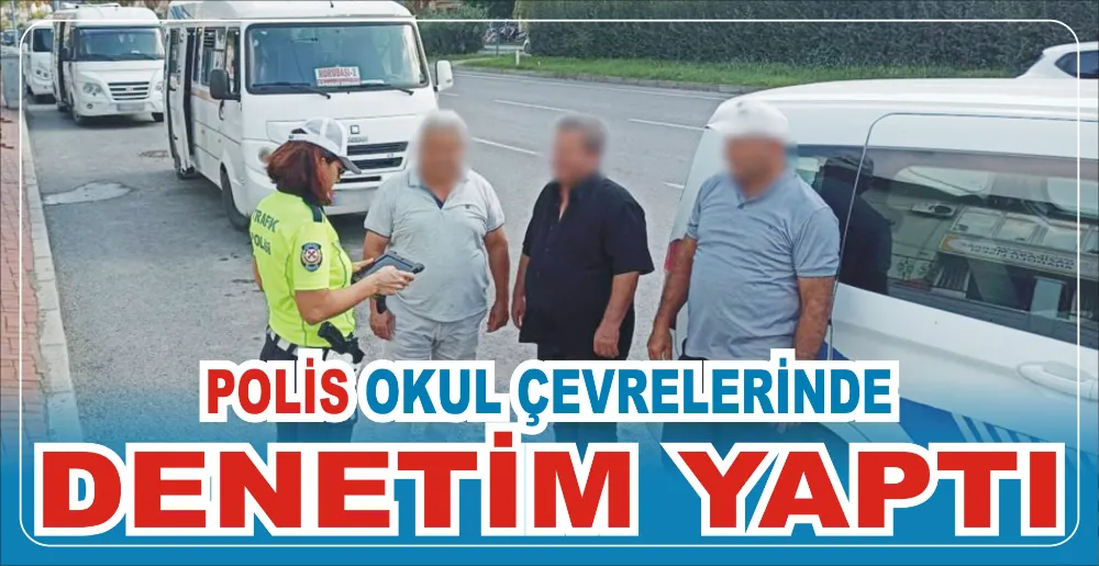 POLİS OKUL ÇEVRELERİNDE DENETİM YAPTI