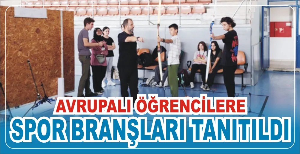 AVRUPALI ÖĞRENCİLERE SPOR BRANŞLARI TANITILDI