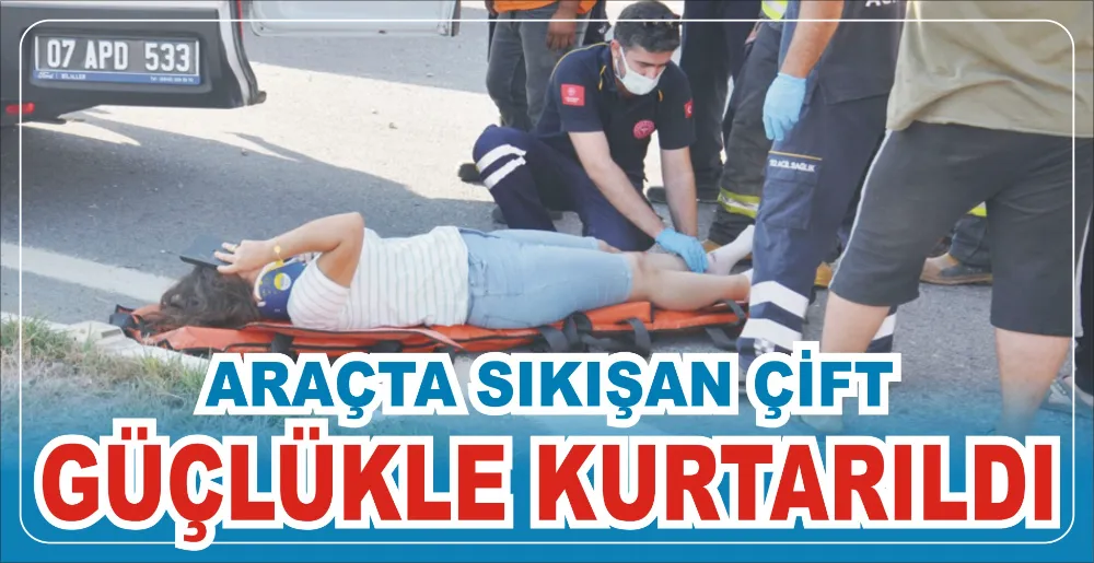 ARAÇTA SIKIŞAN ÇİFT GÜÇLÜKLE KURTARILDI