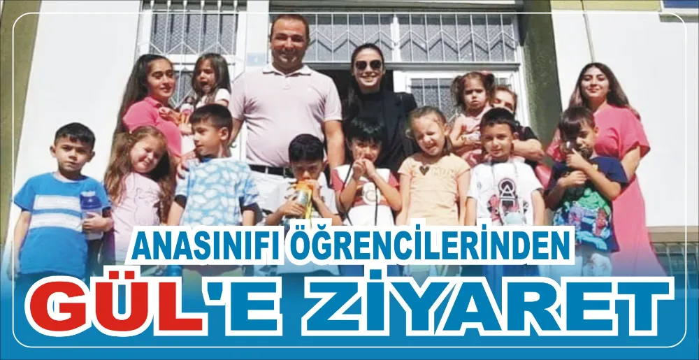 ANASINIFI ÖĞRENCİLERİNDEN GÜL’E ZİYARET 