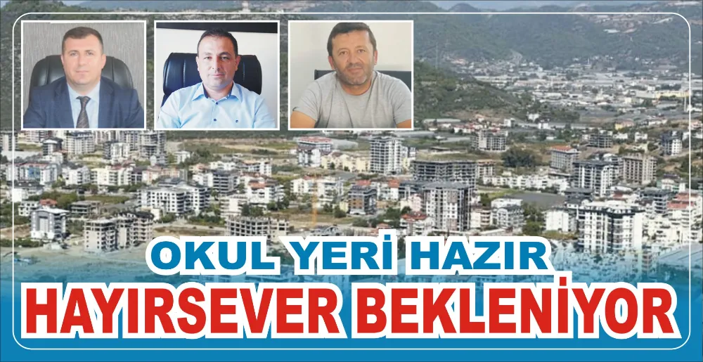 OKUL YERİ HAZIR HAYIRSEVER BEKLENİYOR