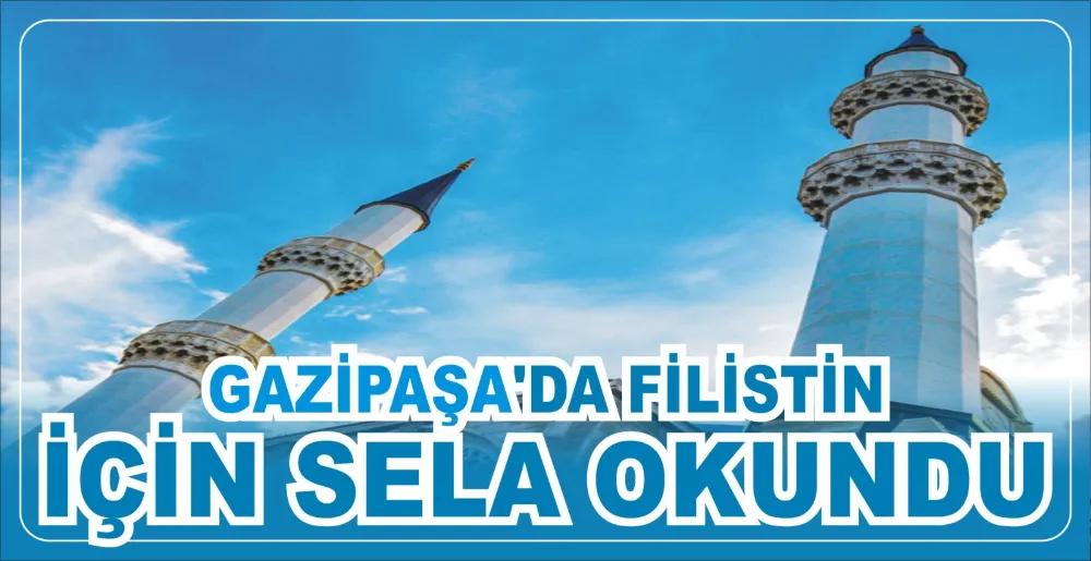 Gazipaşa’da Filistin için sela okundu