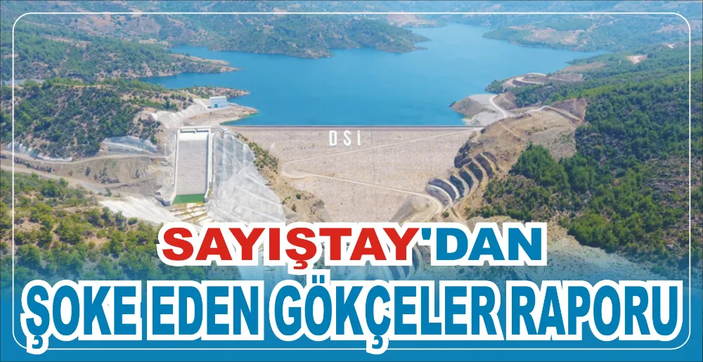 SAYIŞTAY’DAN ŞOKE EDEN GÖKÇELER RAPORU