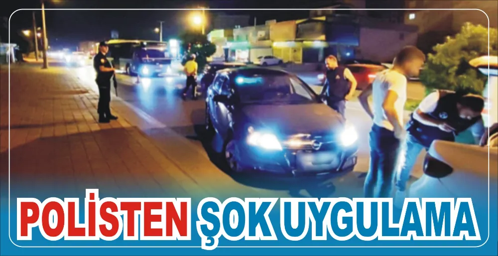 POLİSTEN ŞOK UYGULAMA