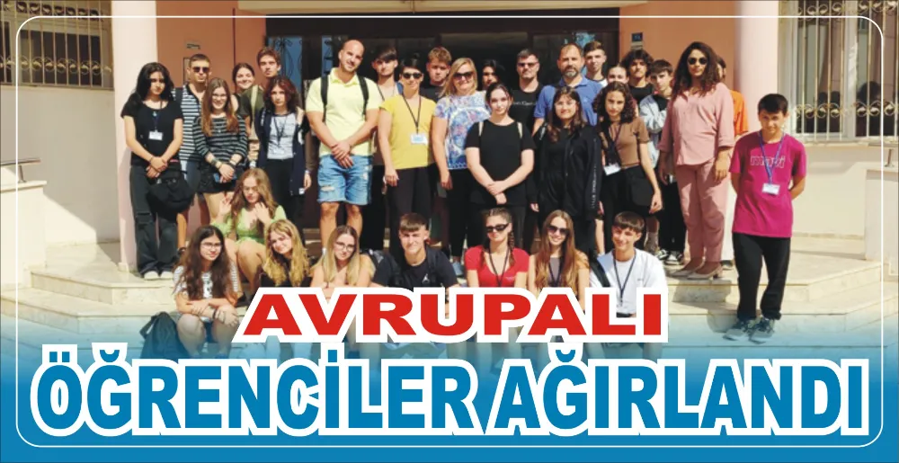 AVRUPALI ÖĞRENCİLER AĞIRLANDI