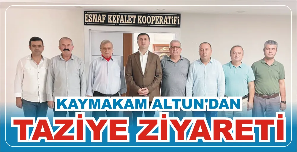 KAYMAKAM ALTUN’DAN TAZİYE ZİYARETİ