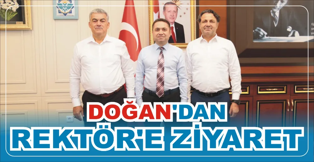 DOĞAN’DAN REKTÖR’E ZİYARET 