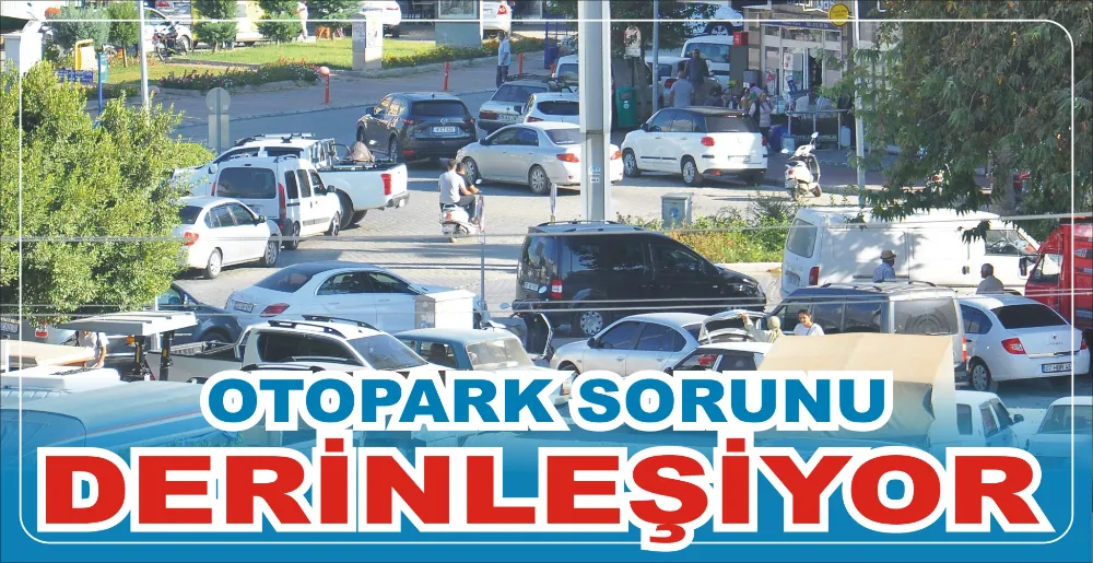 OTOPARK SORUNU DERİNLEŞİYOR