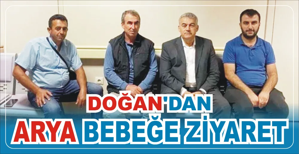 DOĞAN’DAN ARYA BEBEĞE ZİYARET