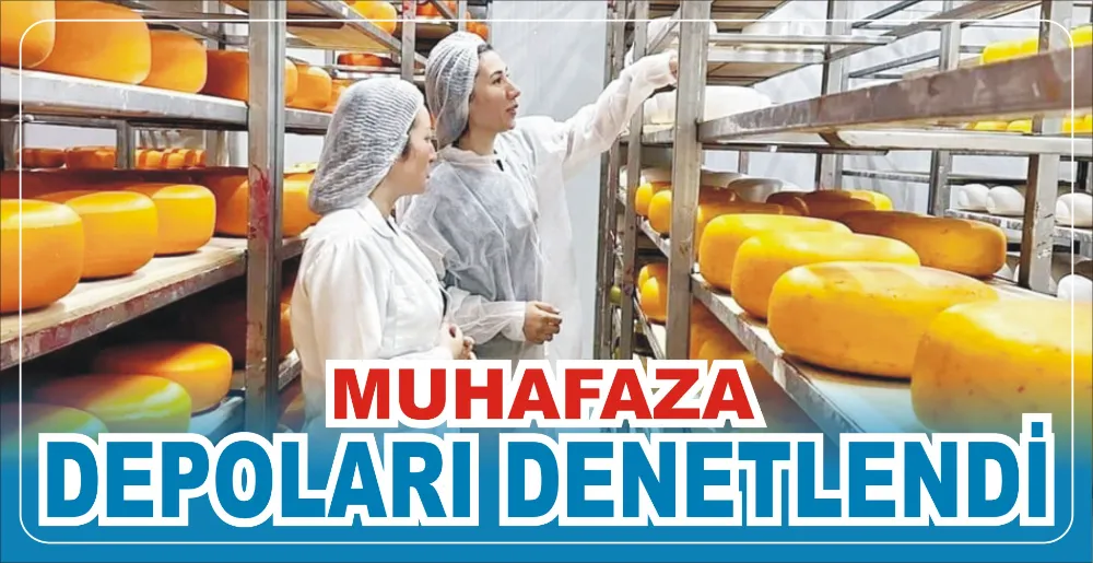 MUHAFAZA DEPOLARI DENETLENDİ