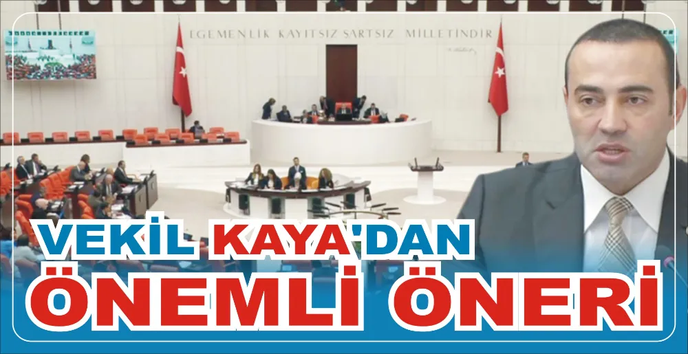 VEKİL KAYA’DAN ÖNEMLİ ÖNERİ