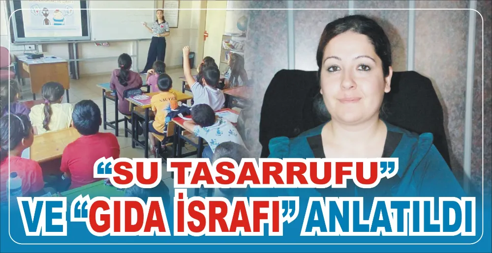 “SU TASARRUFU” VE “GIDA İSRAFI” ANLATILDI