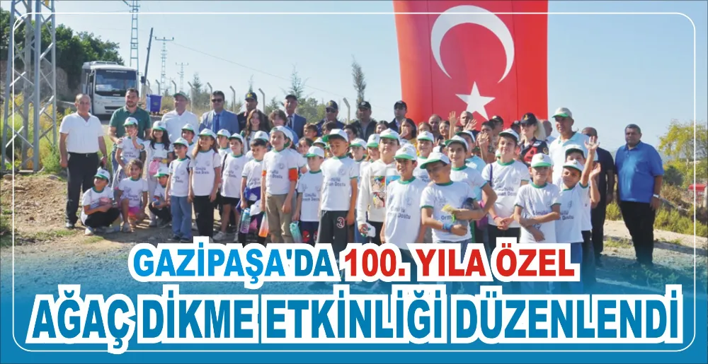 GAZİPAŞA’DA 100. YILA ÖZEL  AĞAÇ DİKME ETKİNLİĞİ DÜZENLENDİ