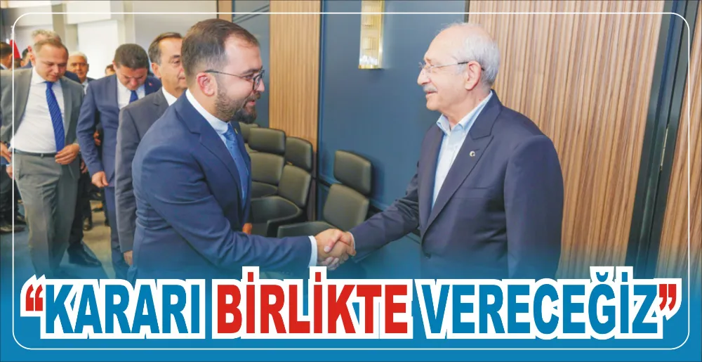 “KARARI BİRLİKTE VERECEĞİZ”