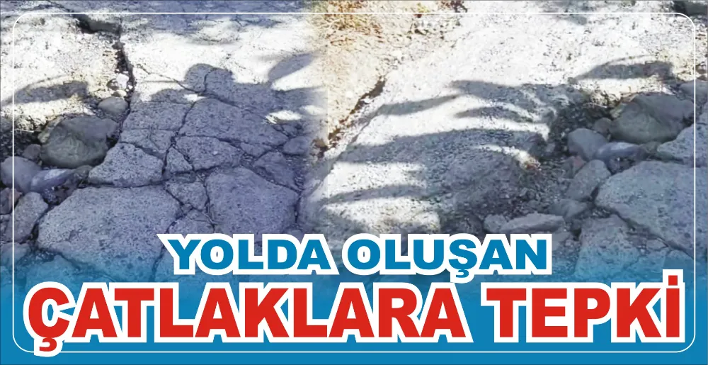 YOLDA OLUŞAN ÇATLAKLARA TEPKİ