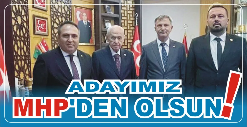 ADAYIMIZ MHP’DEN OLSUN!