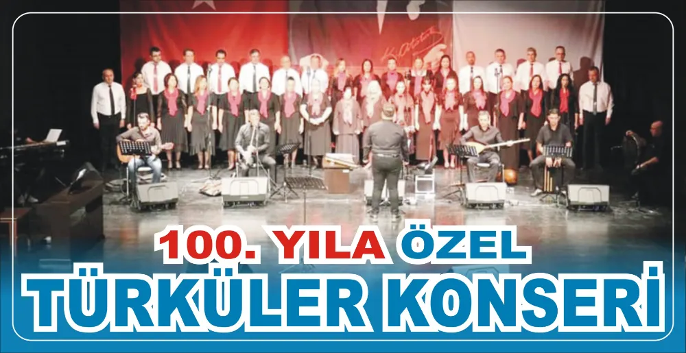 100. YILA ÖZEL TÜRKÜLER KONSERİ