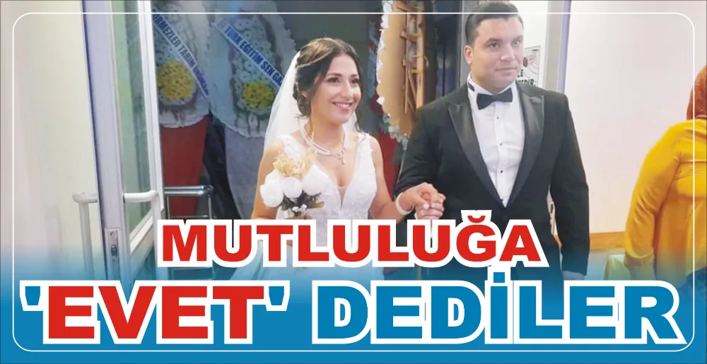 MUTLULUĞA ‘EVET’ DEDİLER