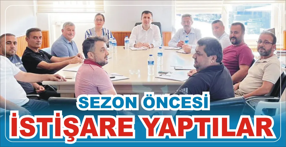 SEZON ÖNCESİ İSTİŞARE YAPTILAR