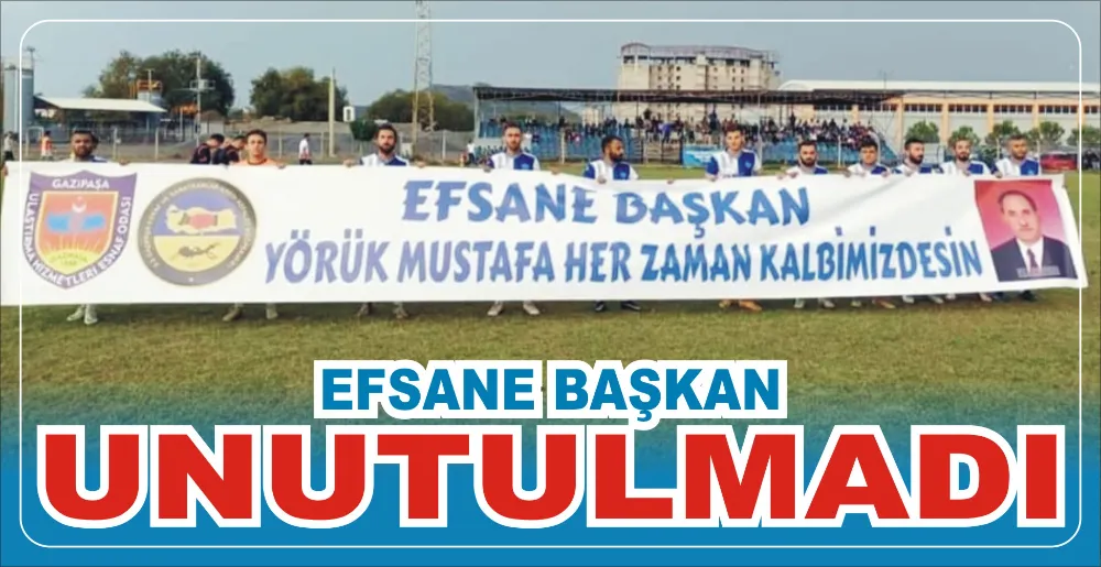 EFSANE BAŞKAN UNUTULMADI