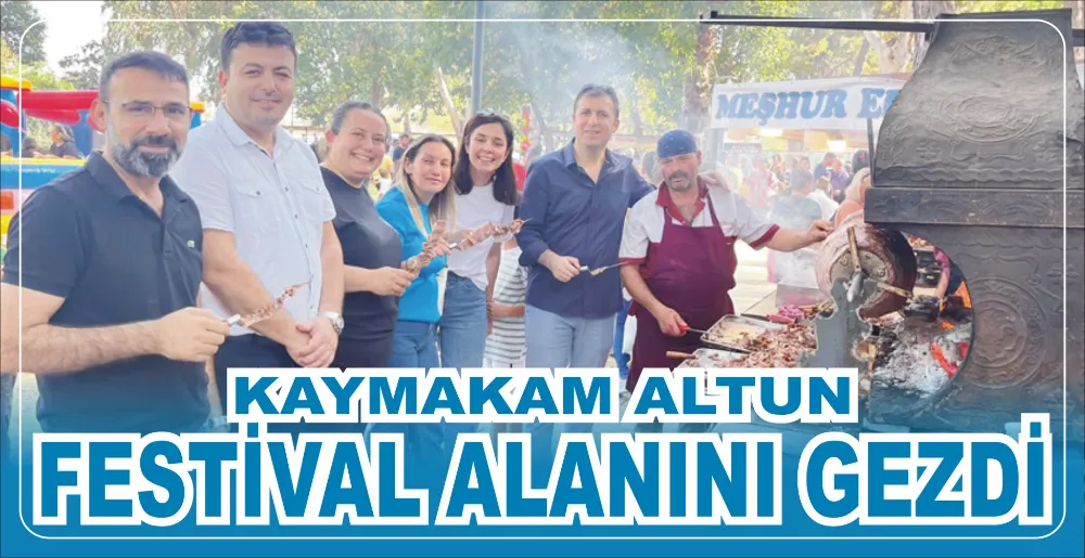 KAYMAKAM ALTUN  FESTİVAL ALANINI GEZDİ