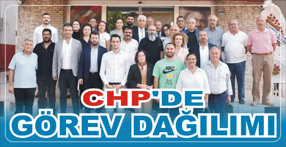 CHP’DE GÖREV DAĞILIMI