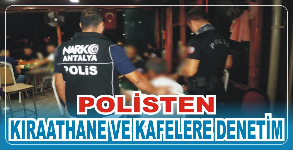 POLİSTEN KIRAATHANE VE KAFELERE DENETİM