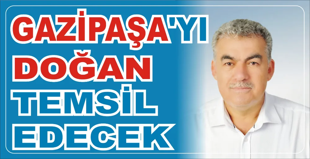 GAZİPAŞA’YI DOĞAN TEMSİL EDECEK