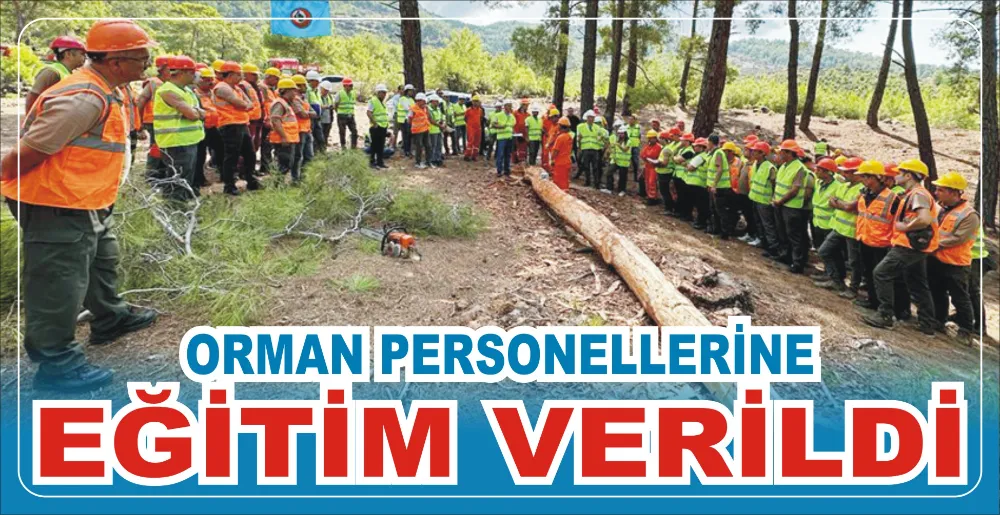 ORMAN PERSONELLERİNE EĞİTİM VERİLDİ