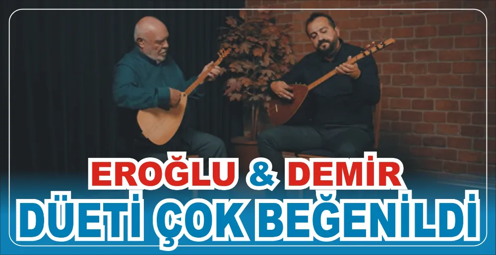 EROĞLU & DEMİR DÜETİ ÇOK BEĞENİLDİ