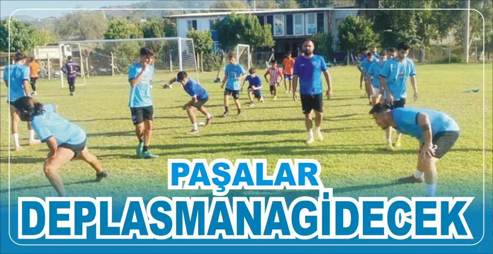 PAŞALAR DEPLASMANAGİDECEK