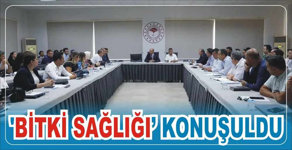 ‘BİTKİ SAĞLIĞI’ KONUŞULDU