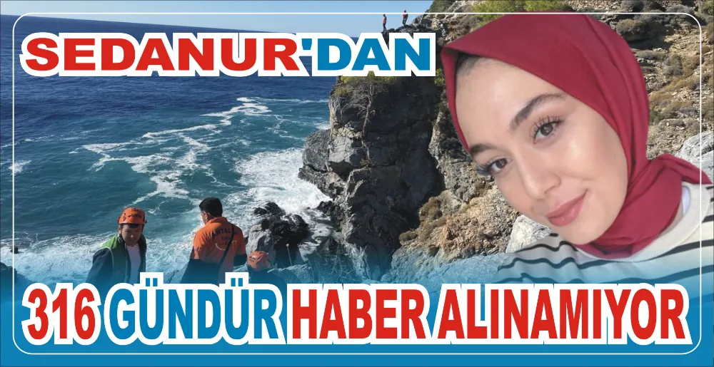 SEDANUR’DAN 316 GÜNDÜR HABER ALINAMIYOR