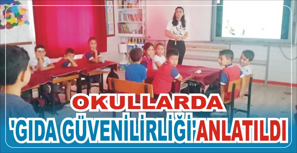 OKULLARDA ‘GIDA GÜVENİLİRLİĞİ’ANLATILDI