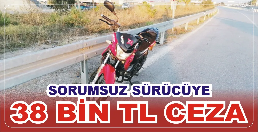 SORUMSUZ SÜRÜCÜYE 38 BİN TL CEZA