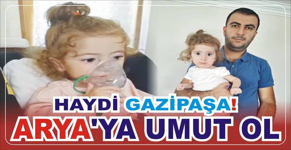 HAYDİ GAZİPAŞA!  ARYA’YA UMUT OL