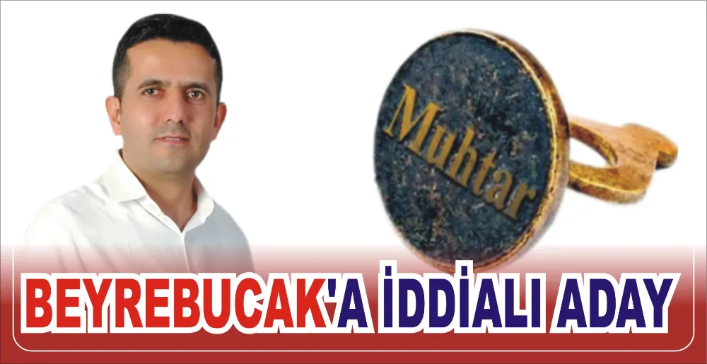 BEYREBUCAK’A İDDİALI ADAY 