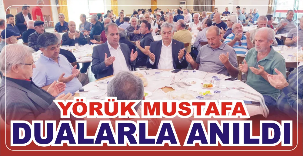 YÖRÜK MUSTAFA DUALARLA ANILDI