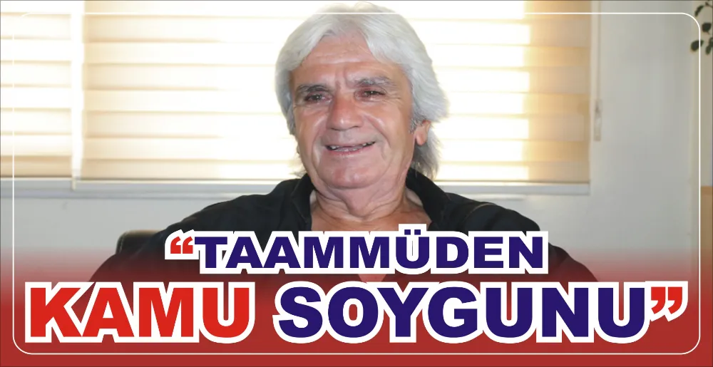 “TAAMMÜDEN KAMU SOYGUNU”