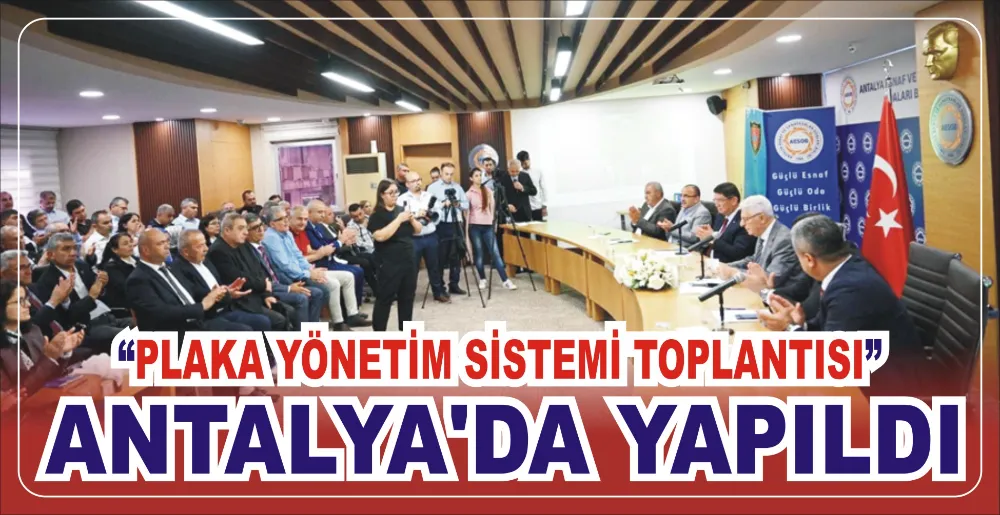 “PLAKA YÖNETİM SİSTEMİ TOPLANTISI” ANTALYA’DA YAPILDI 