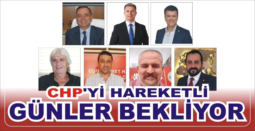 CHP’Yİ HAREKETLİ GÜNLER BEKLİYOR