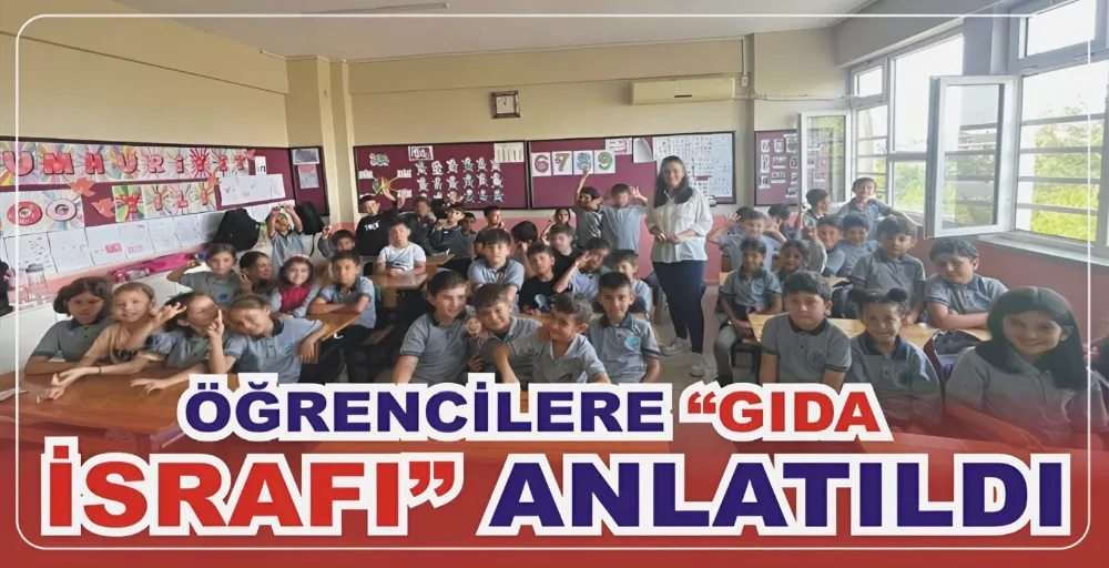 ÖĞRENCİLERE GIDA İSRAFI ANLATILDI