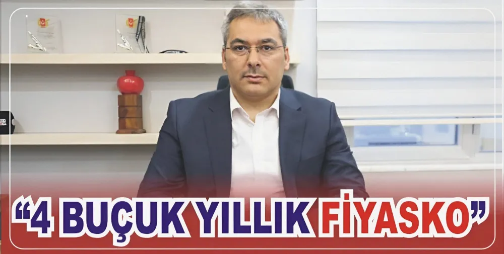 “4 BUÇUK YILLIK FİYASKO”