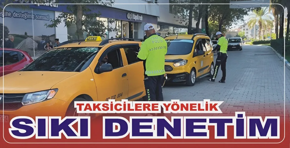 TAKSİCİLERE YÖNELİK SIKI DENETİM