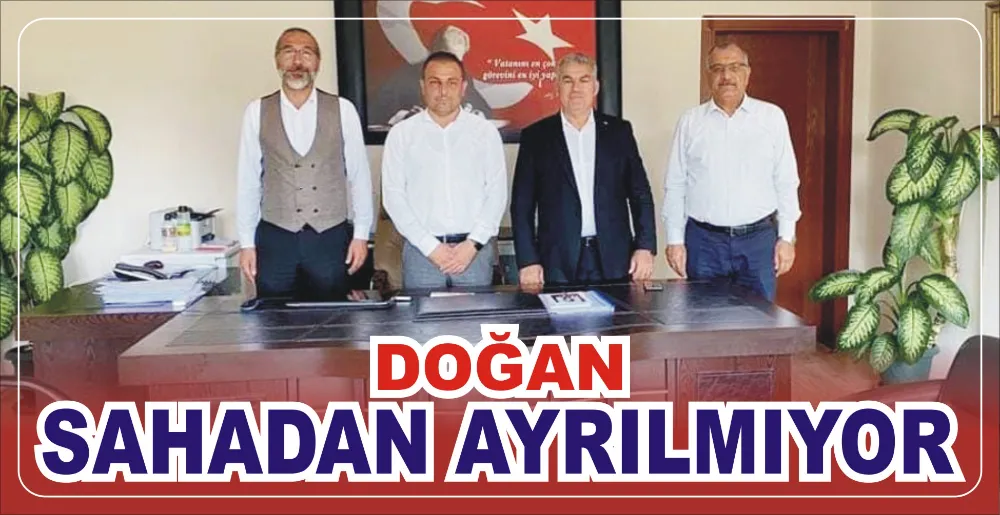 DOĞAN SAHADAN AYRILMIYOR