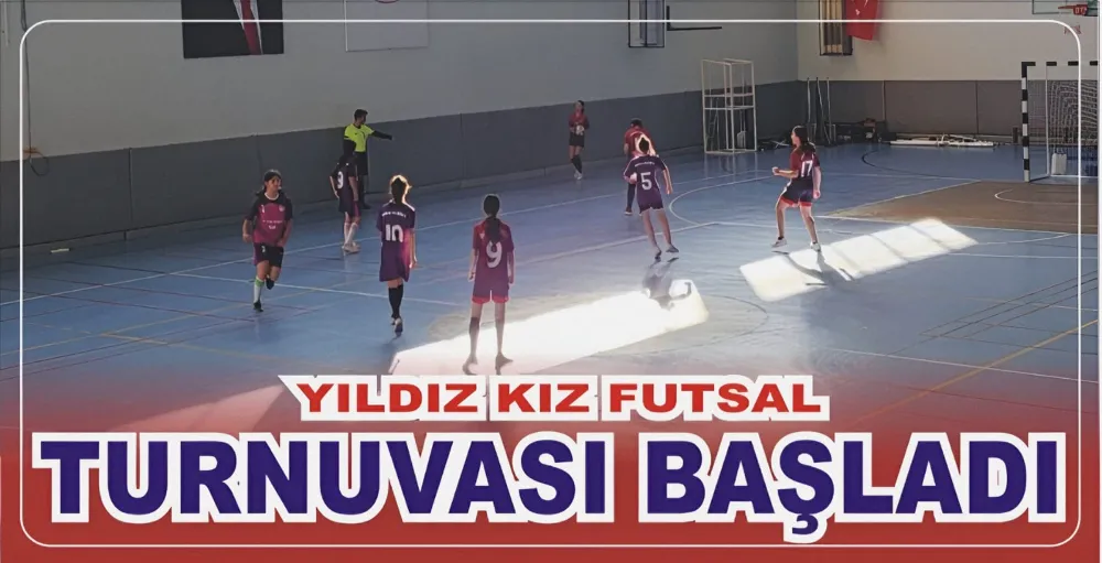 YILDIZ KIZ FUTSAL TURNUVASI BAŞLADI