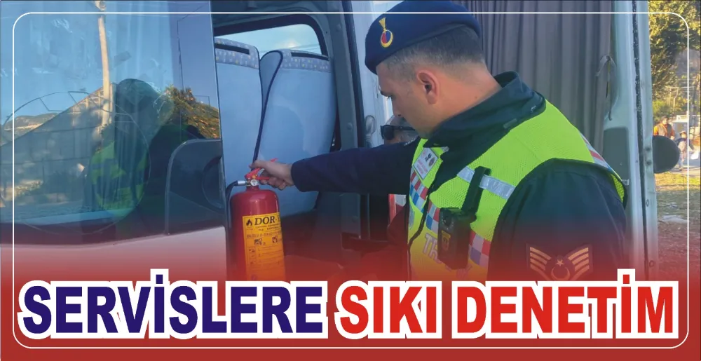 SERVİSLERE SIKI DENETİM