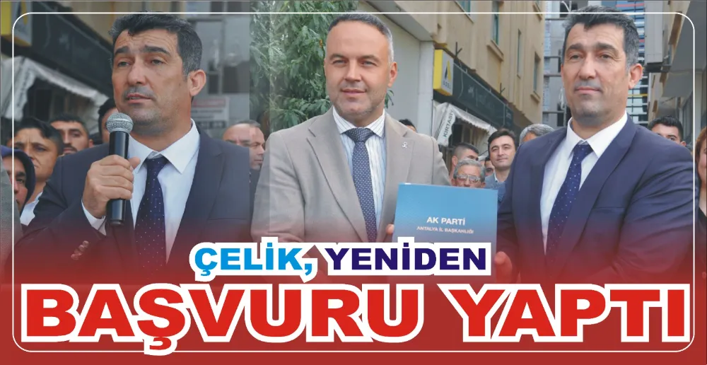 ÇELİK, YENİDEN BAŞVURU YAPTI