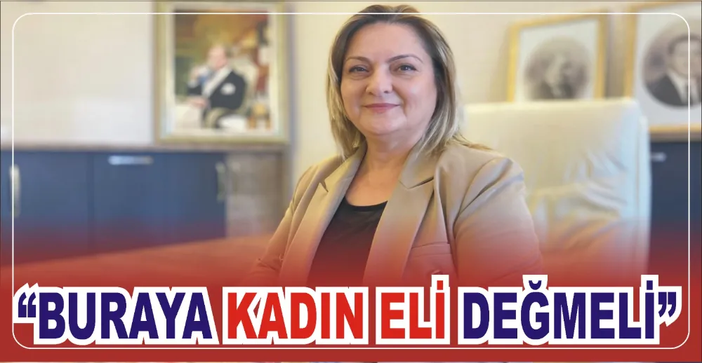 “BURAYA KADIN ELİ DEĞMELİ”