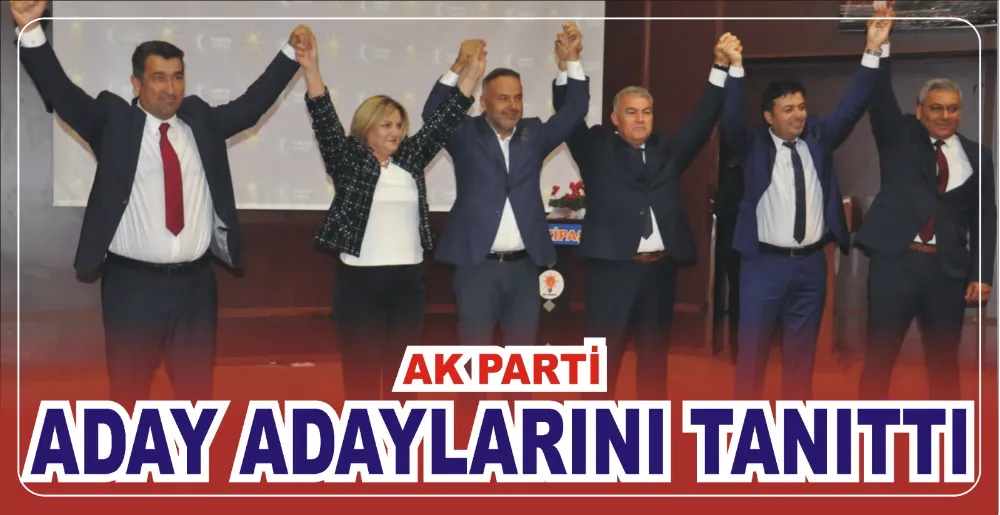 AK PARTİ ADAY ADAYLARINI TANITTI